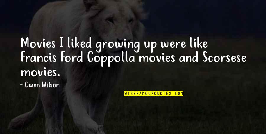 Trpinjska Quotes By Owen Wilson: Movies I liked growing up were like Francis