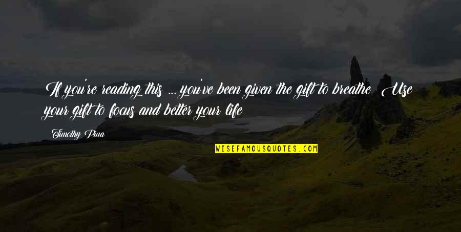 Trpinjska Quotes By Timothy Pina: If you're reading this ... you've been given Trpinjska Quotes By Timothy Pina: If you're reading this ... you've been given