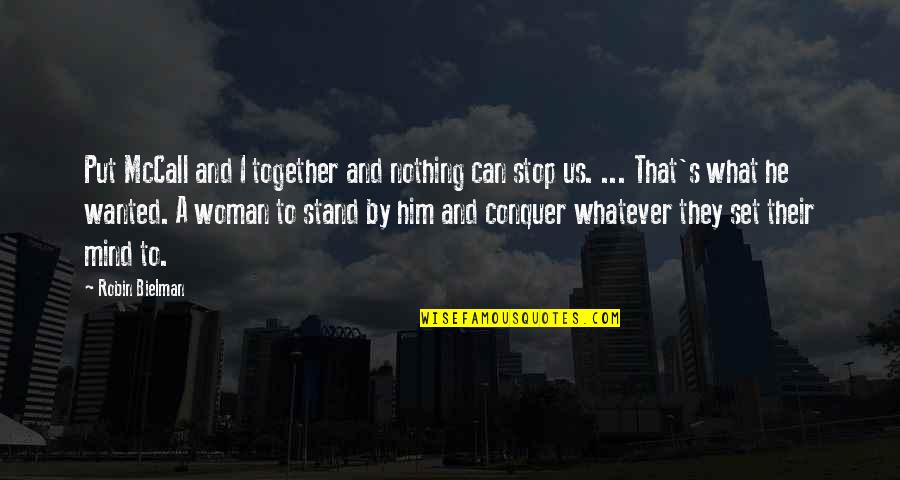 Trplilex Quotes By Robin Bielman: Put McCall and I together and nothing can Trplilex Quotes By Robin Bielman: Put McCall and I together and nothing can