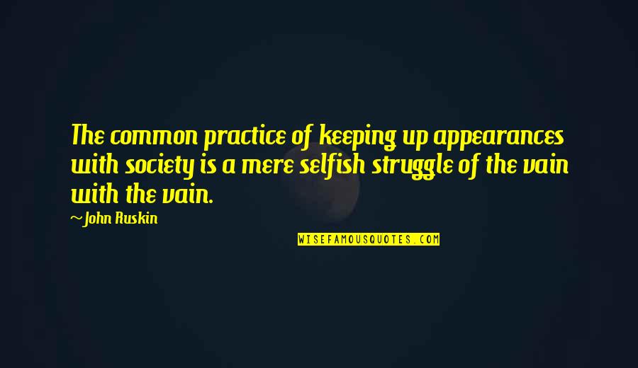Trps Trichorhinophalangeal Syndrome Quotes By John Ruskin: The common practice of keeping up appearances with Trps Trichorhinophalangeal Syndrome Quotes By John Ruskin: The common practice of keeping up appearances with