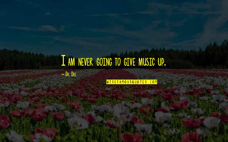 Trq Quote Quotes By Dr. Dre: I am never going to give music up. Trq Quote Quotes By Dr. Dre: I am never going to give music up.
