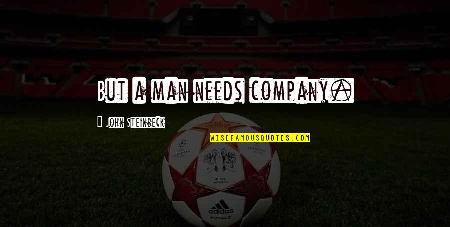 Trq Quote Quotes By John Steinbeck: But a man needs company. Trq Quote Quotes By John Steinbeck: But a man needs company.