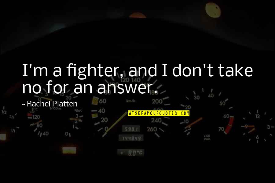 Trstenjak Ivana Quotes By Rachel Platten: I'm a fighter, and I don't take no Trstenjak Ivana Quotes By Rachel Platten: I'm a fighter, and I don't take no