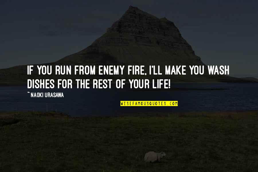 Trszx Quotes By Naoki Urasawa: If you run from enemy fire, I'll make