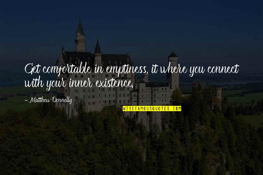 Trttabascoozac Quotes By Matthew Donnelly: Get comfortable in emptiness, it where you connect