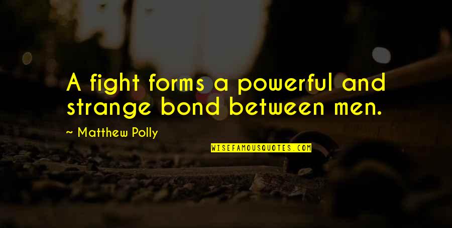 Trttabascoozac Quotes By Matthew Polly: A fight forms a powerful and strange bond Trttabascoozac Quotes By Matthew Polly: A fight forms a powerful and strange bond
