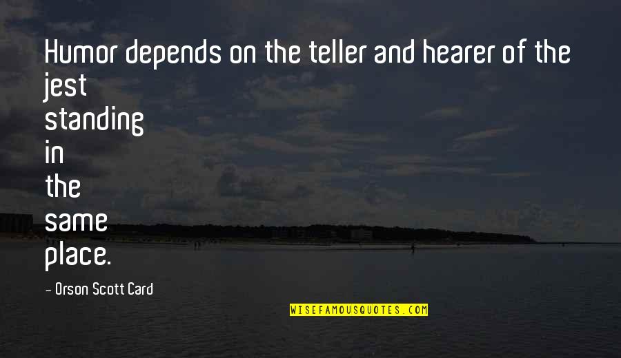 Truancy In Texas Quotes By Orson Scott Card: Humor depends on the teller and hearer of