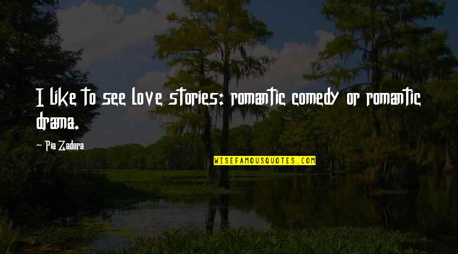Truancy In Texas Quotes By Pia Zadora: I like to see love stories: romantic comedy