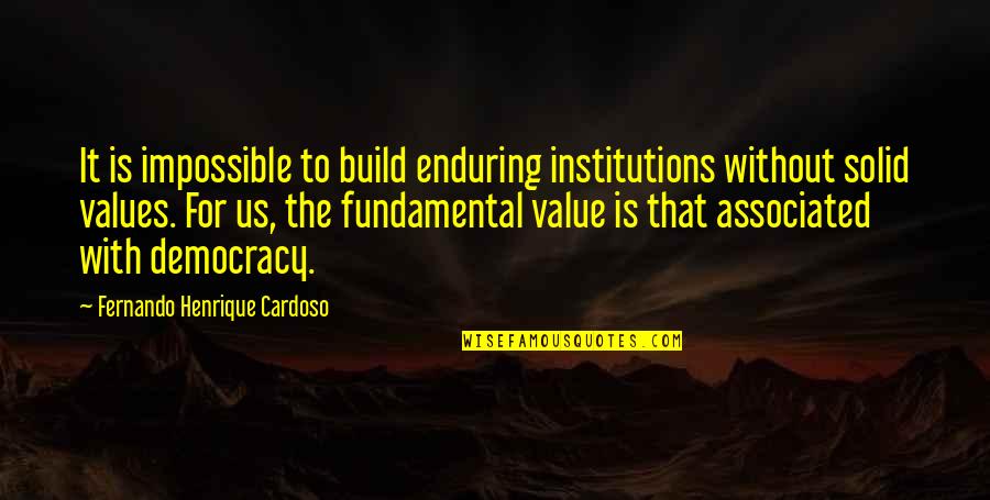 Truandgen Quotes By Fernando Henrique Cardoso: It is impossible to build enduring institutions without Truandgen Quotes By Fernando Henrique Cardoso: It is impossible to build enduring institutions without