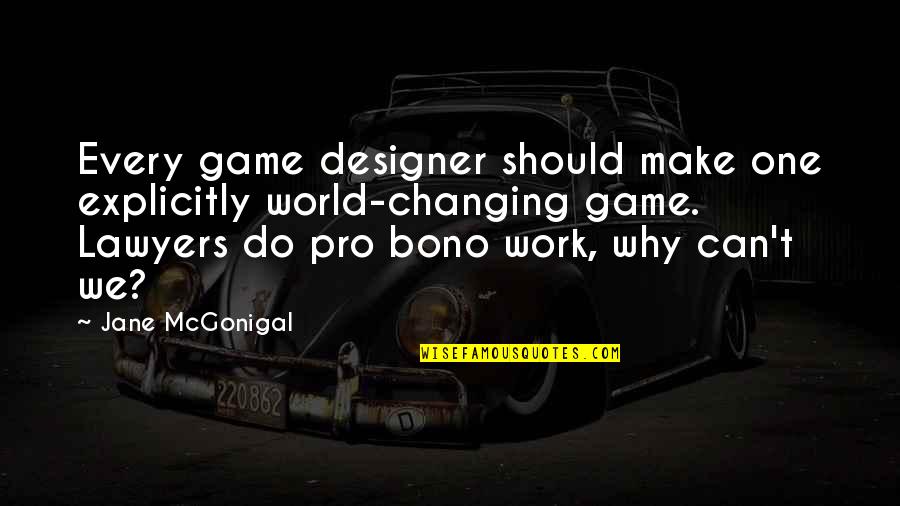 Truax Quotes By Jane McGonigal: Every game designer should make one explicitly world-changing Truax Quotes By Jane McGonigal: Every game designer should make one explicitly world-changing