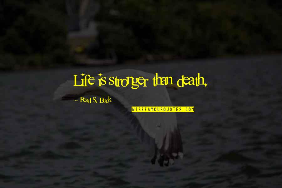 Truax Quotes By Pearl S. Buck: Life is stronger than death. Truax Quotes By Pearl S. Buck: Life is stronger than death.