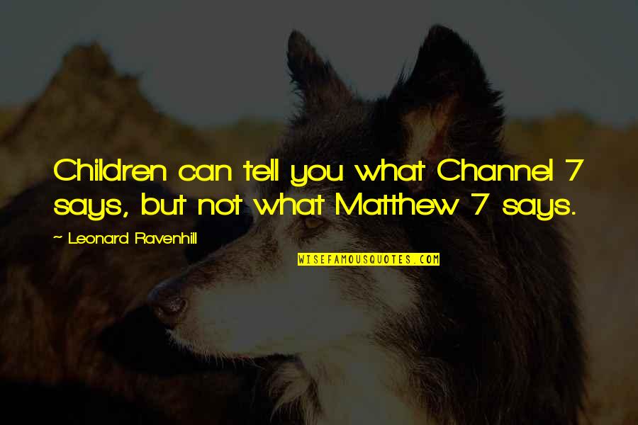 Trubridge Paystubs Quotes By Leonard Ravenhill: Children can tell you what Channel 7 says,