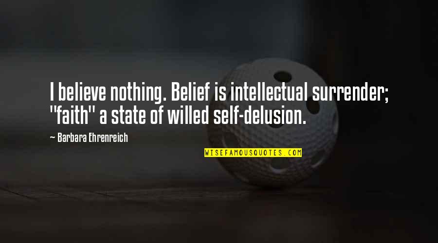 Trubshaw Boxtrolls Quotes By Barbara Ehrenreich: I believe nothing. Belief is intellectual surrender; "faith" Trubshaw Boxtrolls Quotes By Barbara Ehrenreich: I believe nothing. Belief is intellectual surrender; "faith"