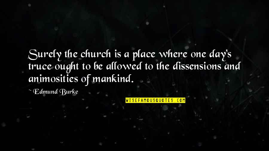 Truce Quotes By Edmund Burke: Surely the church is a place where one