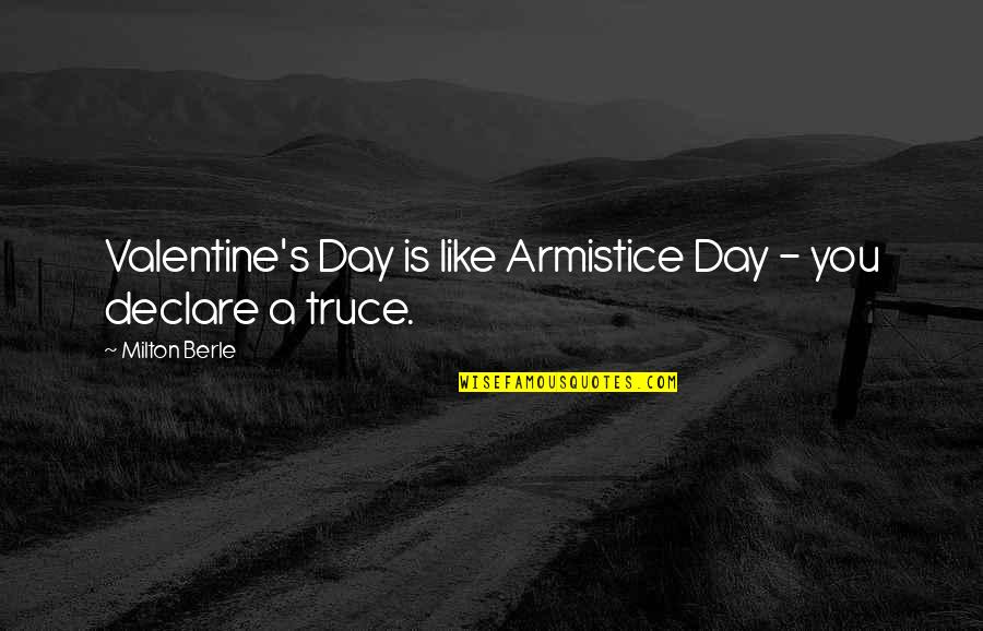 Truce Quotes By Milton Berle: Valentine's Day is like Armistice Day - you