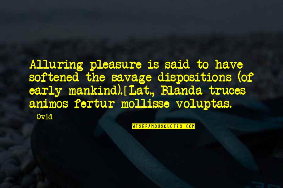 Truces Quotes By Ovid: Alluring pleasure is said to have softened the