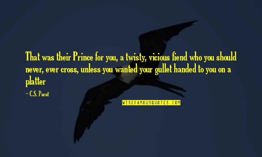Trucillo Nj Quotes By C.S. Pacat: That was their Prince for you, a twisty, Trucillo Nj Quotes By C.S. Pacat: That was their Prince for you, a twisty,
