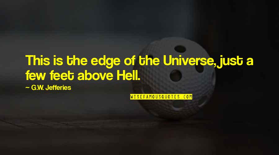 Trucillo Quotes By G.W. Jefferies: This is the edge of the Universe, just Trucillo Quotes By G.W. Jefferies: This is the edge of the Universe, just