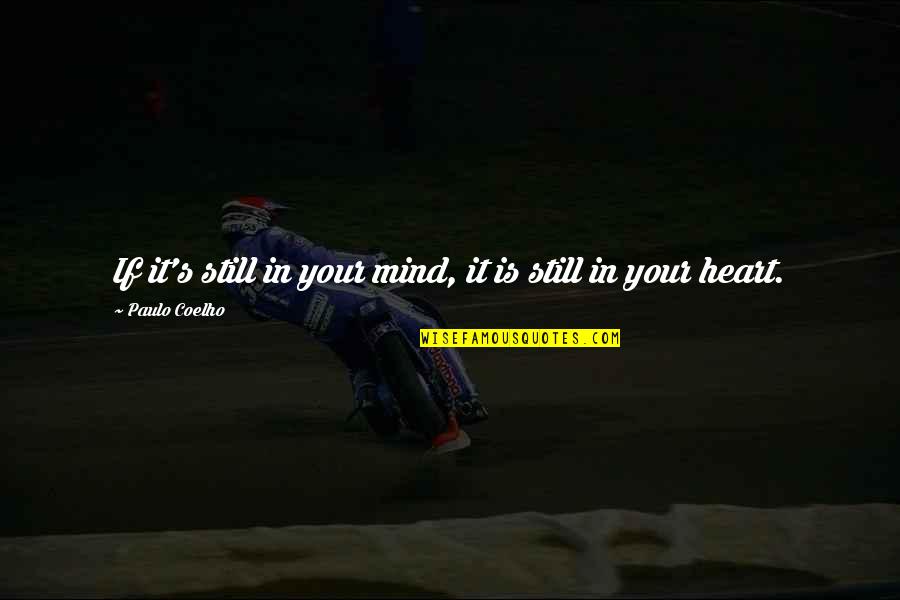 Trucillo Quotes By Paulo Coelho: If it's still in your mind, it is Trucillo Quotes By Paulo Coelho: If it's still in your mind, it is