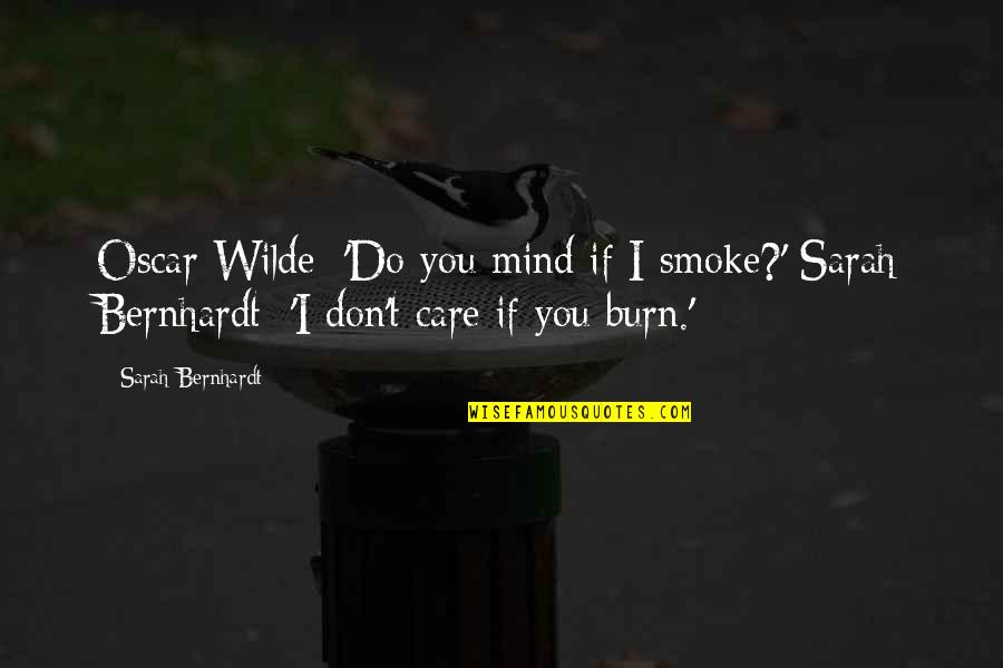 Truck Driver Girlfriend Quotes By Sarah Bernhardt: Oscar Wilde: 'Do you mind if I smoke?'
