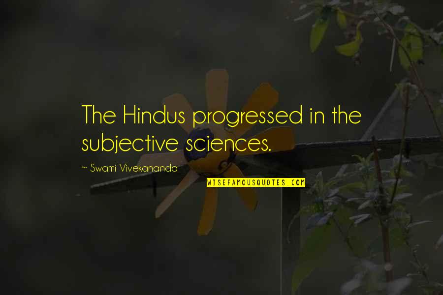 Truck Hauling Quotes By Swami Vivekananda: The Hindus progressed in the subjective sciences.