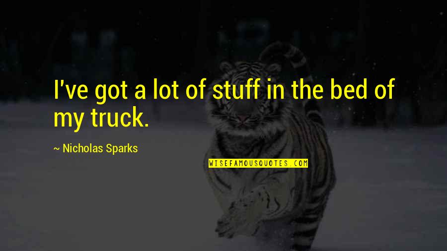 Truck Quotes By Nicholas Sparks: I've got a lot of stuff in the