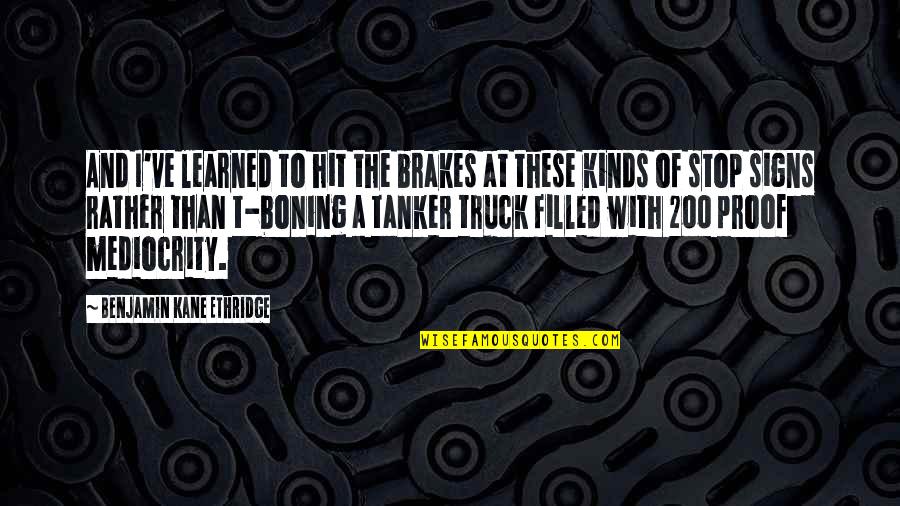 Truck Stop Quotes By Benjamin Kane Ethridge: And I've learned to hit the brakes at