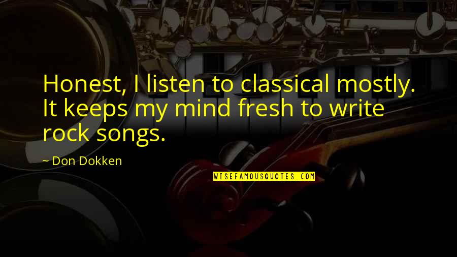 Truck Yeah Quotes By Don Dokken: Honest, I listen to classical mostly. It keeps