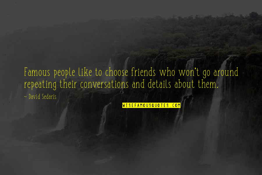 Trucked Quotes By David Sedaris: Famous people like to choose friends who won't