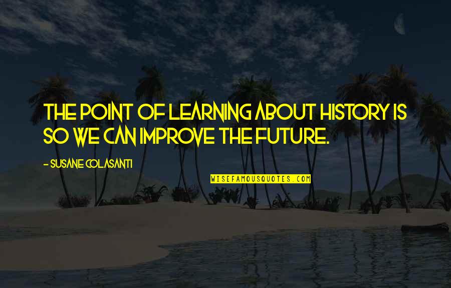 Trucker Hats Quotes By Susane Colasanti: The point of learning about history is so
