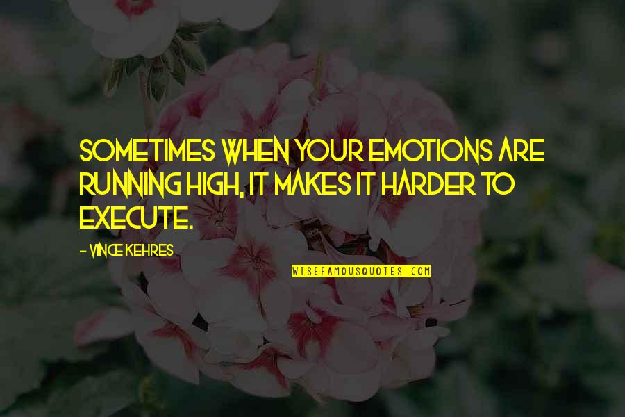 Trucker Wife Quotes By Vince Kehres: Sometimes when your emotions are running high, it