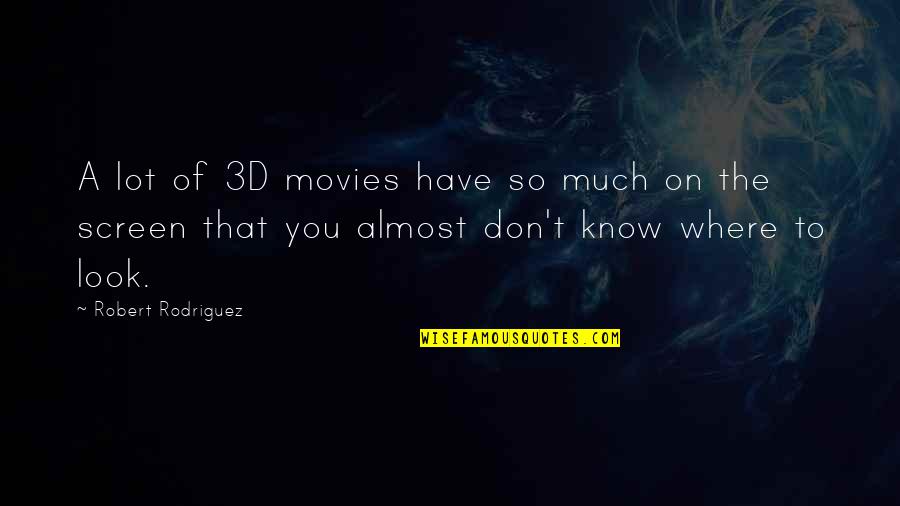 Truckers Girlfriend Quotes By Robert Rodriguez: A lot of 3D movies have so much