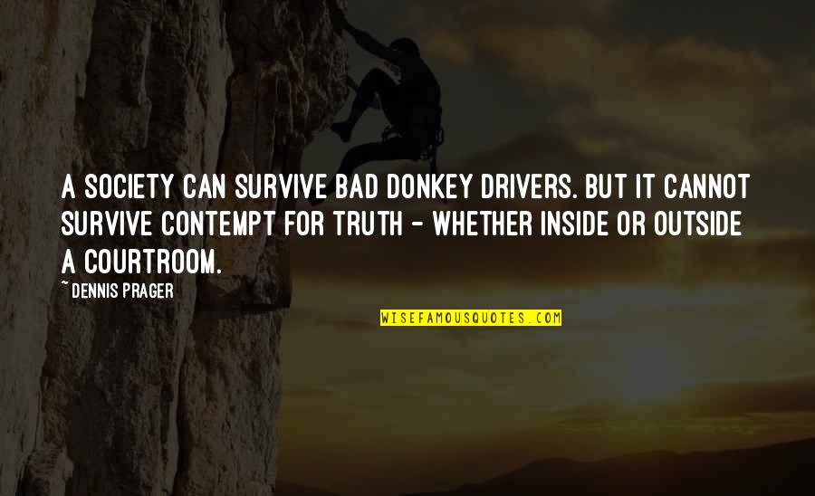 Trucking Industry Quotes By Dennis Prager: A society can survive bad donkey drivers. But