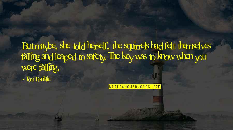 Trucking Industry Quotes By Tom Franklin: But maybe, she told herself, the squirrels had
