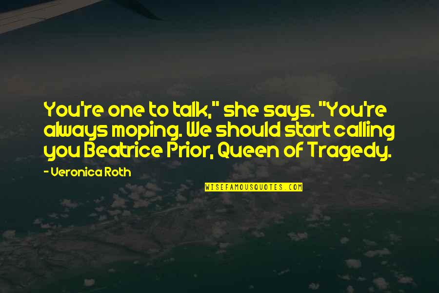 Truckling Quotes By Veronica Roth: You're one to talk," she says. "You're always