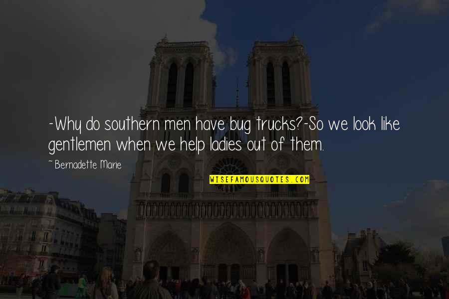 Trucks Quotes By Bernadette Marie: -Why do southern men have bug trucks?-So we