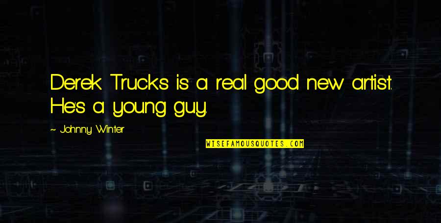 Trucks Quotes By Johnny Winter: Derek Trucks is a real good new artist.