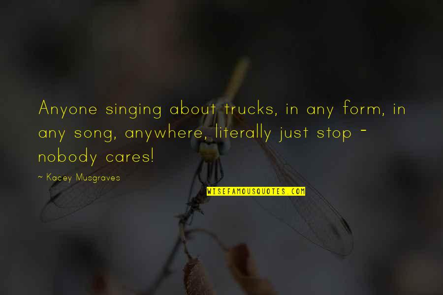 Trucks Quotes By Kacey Musgraves: Anyone singing about trucks, in any form, in
