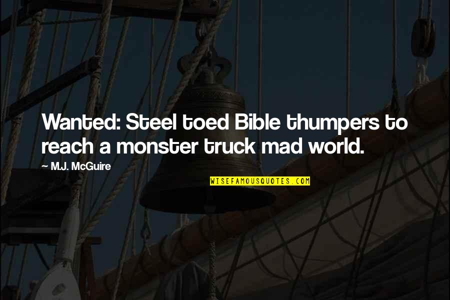 Trucks Quotes By M.J. McGuire: Wanted: Steel toed Bible thumpers to reach a