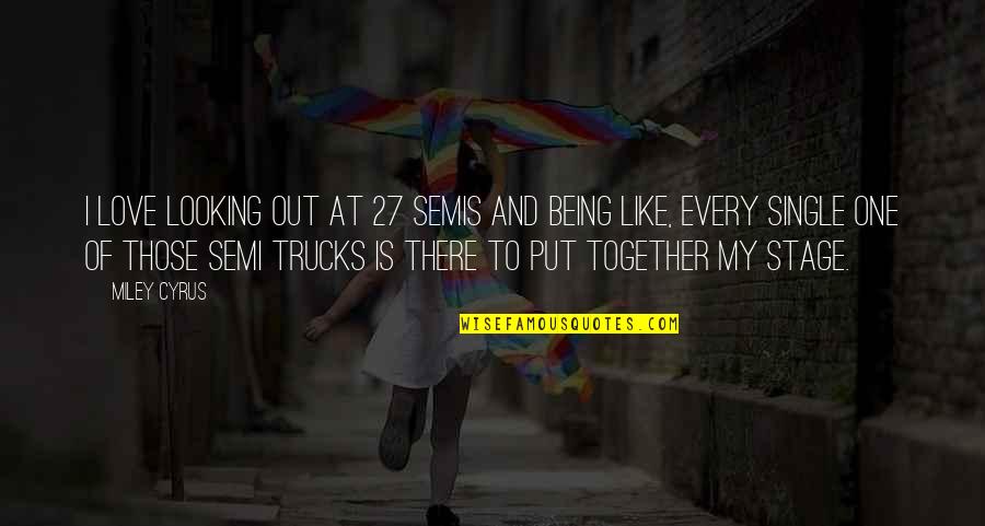 Trucks Quotes By Miley Cyrus: I love looking out at 27 semis and