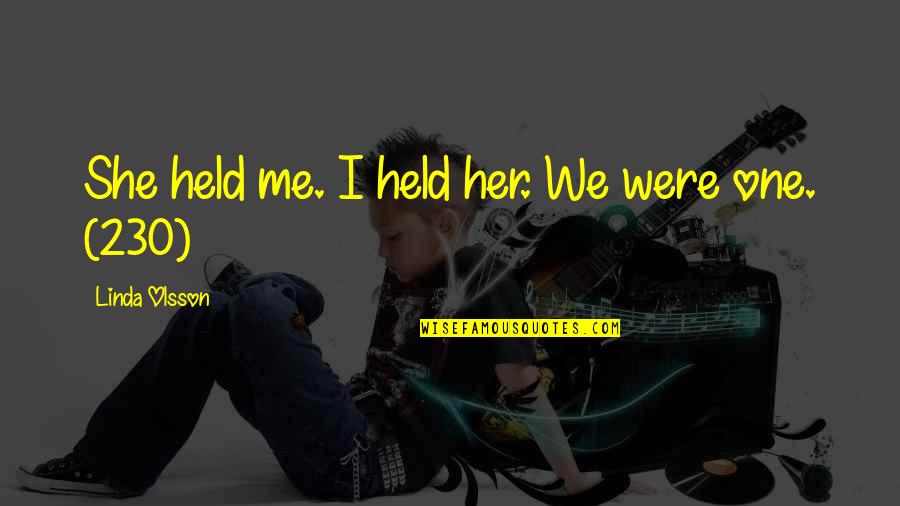 Trucor Quotes By Linda Olsson: She held me. I held her. We were Trucor Quotes By Linda Olsson: She held me. I held her. We were