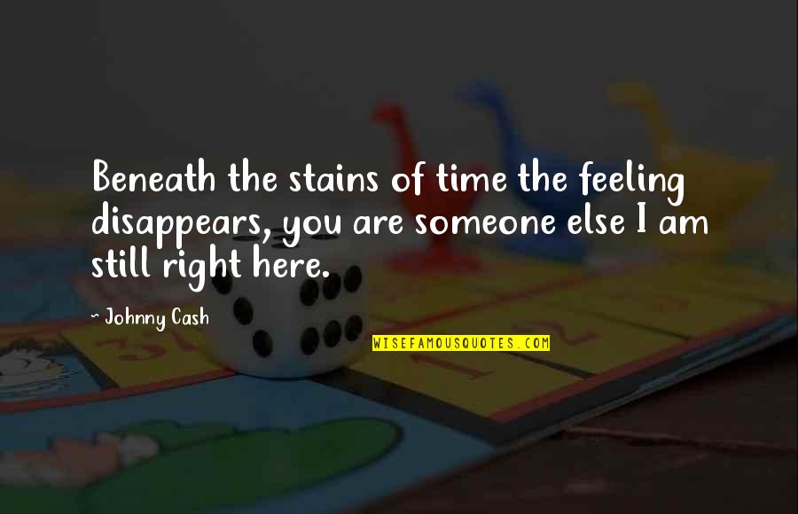 Trucos De Minecraft Quotes By Johnny Cash: Beneath the stains of time the feeling disappears,