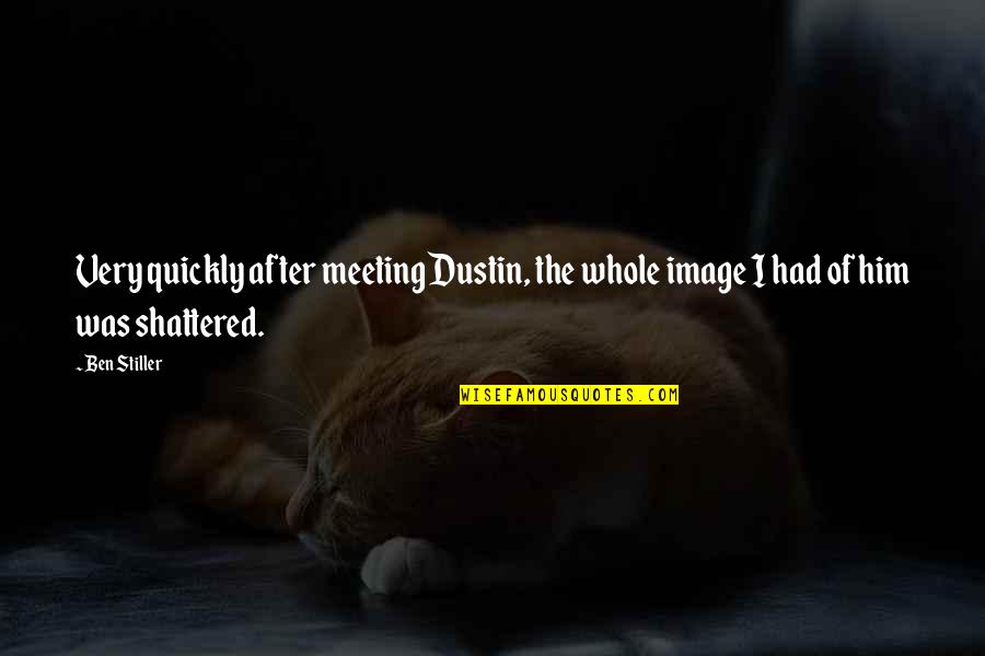 Trucos Para Quotes By Ben Stiller: Very quickly after meeting Dustin, the whole image