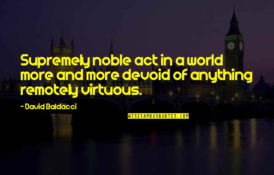 Trucos Para Quotes By David Baldacci: Supremely noble act in a world more and