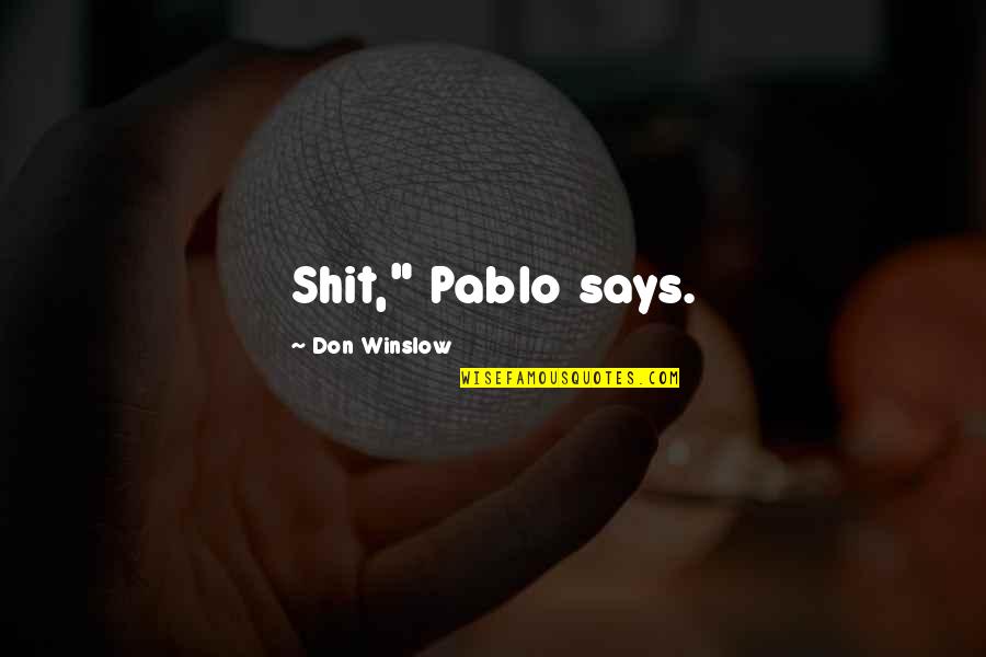 Trucos Para Quotes By Don Winslow: Shit," Pablo says. Trucos Para Quotes By Don Winslow: Shit," Pablo says.