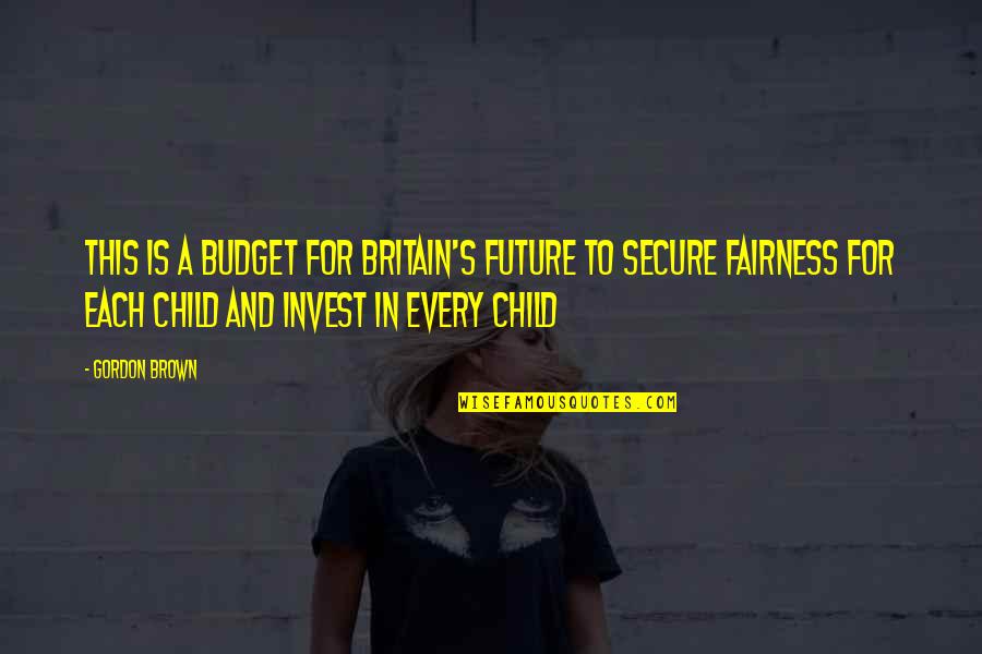 Trucos Para Quotes By Gordon Brown: This is a Budget for Britain's future to