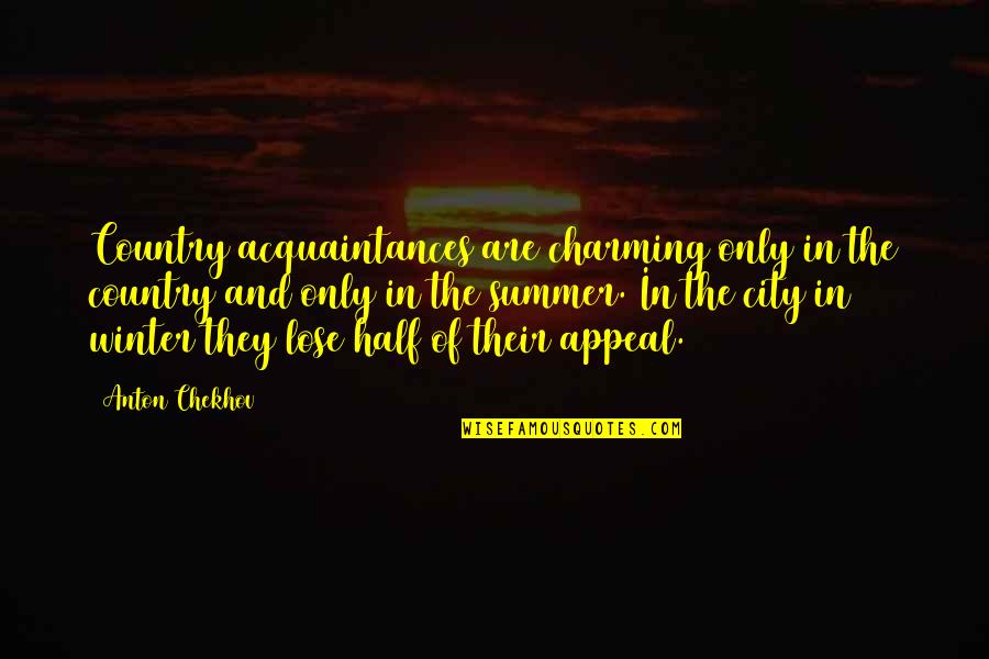 Truculently Quotes By Anton Chekhov: Country acquaintances are charming only in the country Truculently Quotes By Anton Chekhov: Country acquaintances are charming only in the country