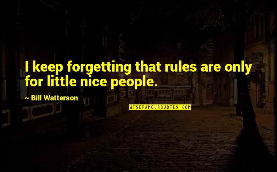 Trucuri De Frumusete Quotes By Bill Watterson: I keep forgetting that rules are only for