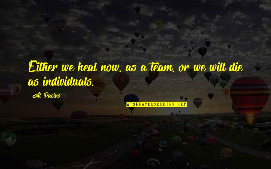 Trucuri In Gospodarie Quotes By Al Pacino: Either we heal now, as a team, or