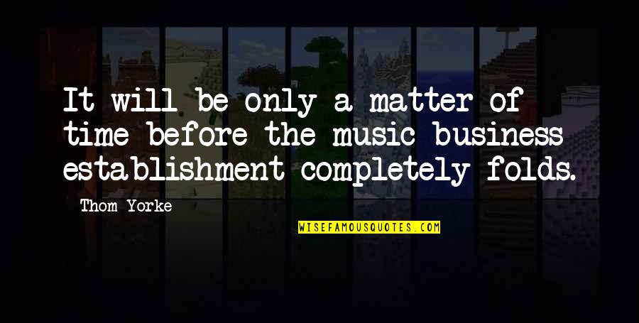 Truda Carney Quotes By Thom Yorke: It will be only a matter of time Truda Carney Quotes By Thom Yorke: It will be only a matter of time